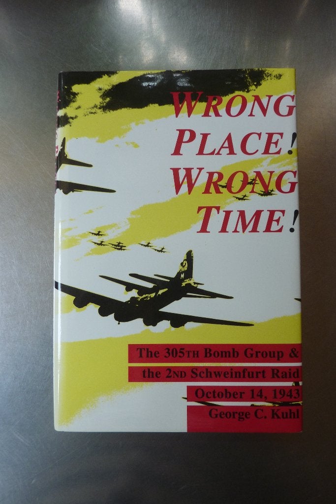 Wrong Place Wrong Time: 350th Bomb Group - George C. Kuhl, Tweede Wereldoorlog, Ophalen of Verzenden, Zo goed als nieuw, Luchtmacht