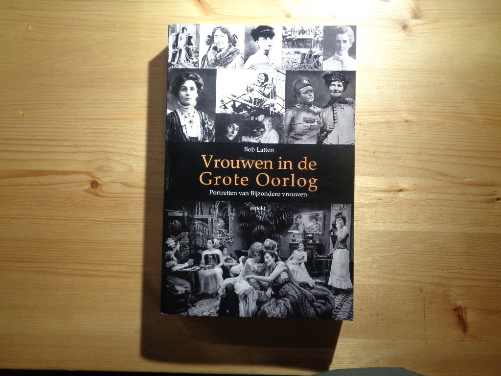Bob Latten - Vrouwen in de Grote Oorlog, Boeken, Ophalen, Zo goed als nieuw, Bob Latten, Voor 1940