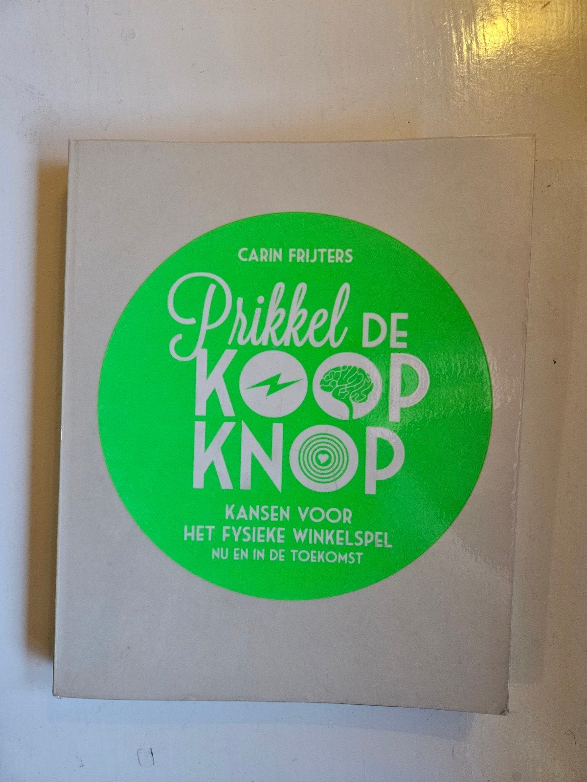 Carin Frijters - Prikkel de koopknop, Ophalen of Verzenden, Carin Frijters, Management, Zo goed als nieuw