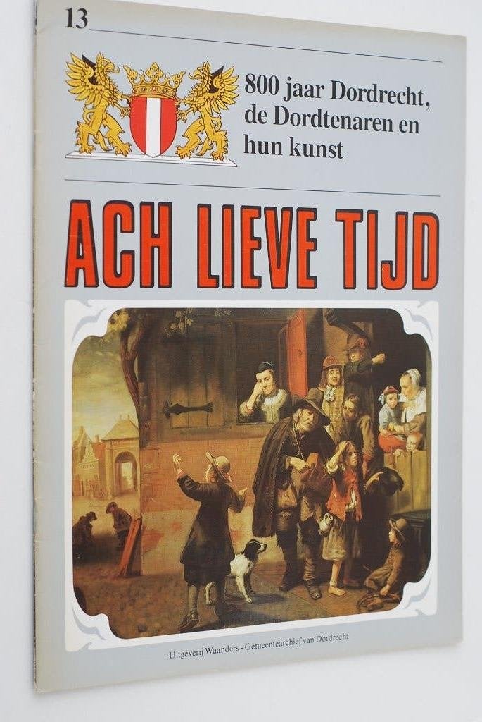 Ach Lieve Tijd: 800 jaar Dordrecht en hun kunst 1986, Boeken, 20e eeuw of later, Verzenden, Zo goed als nieuw, Uitgeverij Waanders / Gemeentearchief Dordrecht