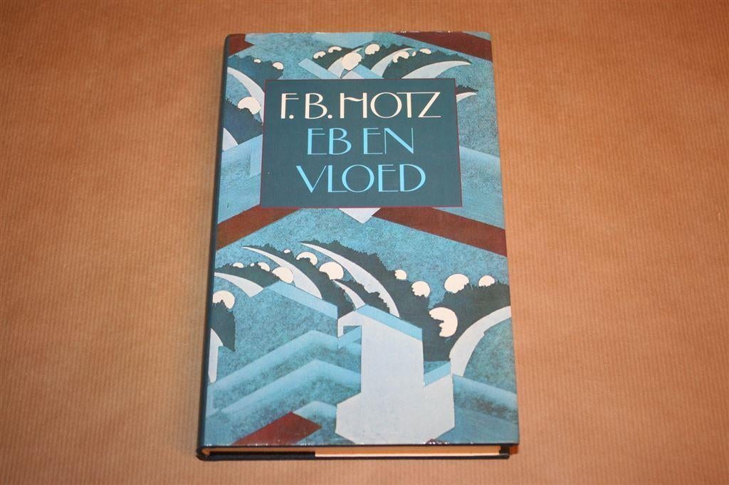 Eb en vloed - F.B. Hotz - 1e druk met stofomslag, Ophalen of Verzenden, Zo goed als nieuw