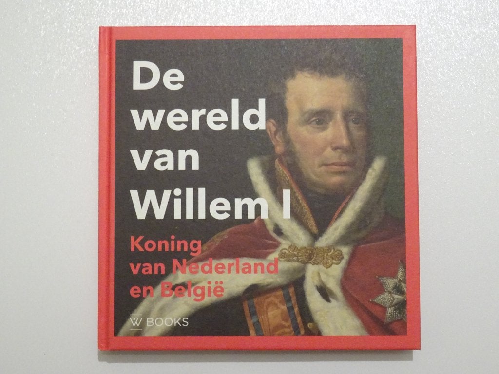De wereld van Willem I Koning van Nederland en Belgie, Boeken, Ophalen of Verzenden, Zo goed als nieuw, Diverse auteurs
