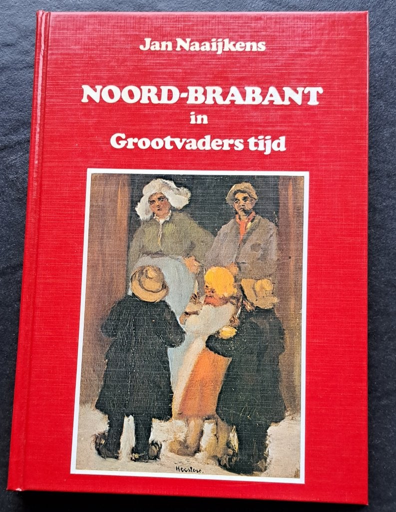 Noord-Brabant in Grootvaders tijd door Jan Naaijkens, Ophalen of Verzenden, Gelezen