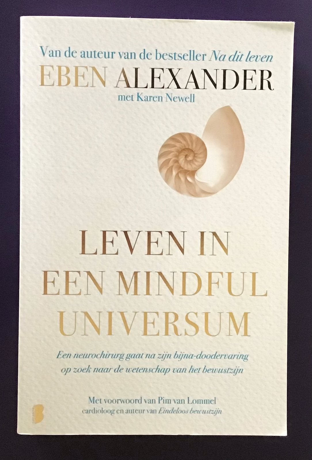 Eben Alexander - Leven in een mindful universum, Boeken, Spiritualiteit algemeen, Ophalen of Verzenden, Zo goed als nieuw, Eben Alexander; Karen Newell