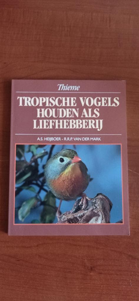 Tropische vogels houden als liefhebberij., Boeken, Diverse auteurs, Ophalen of Verzenden, Zo goed als nieuw, Vogels
