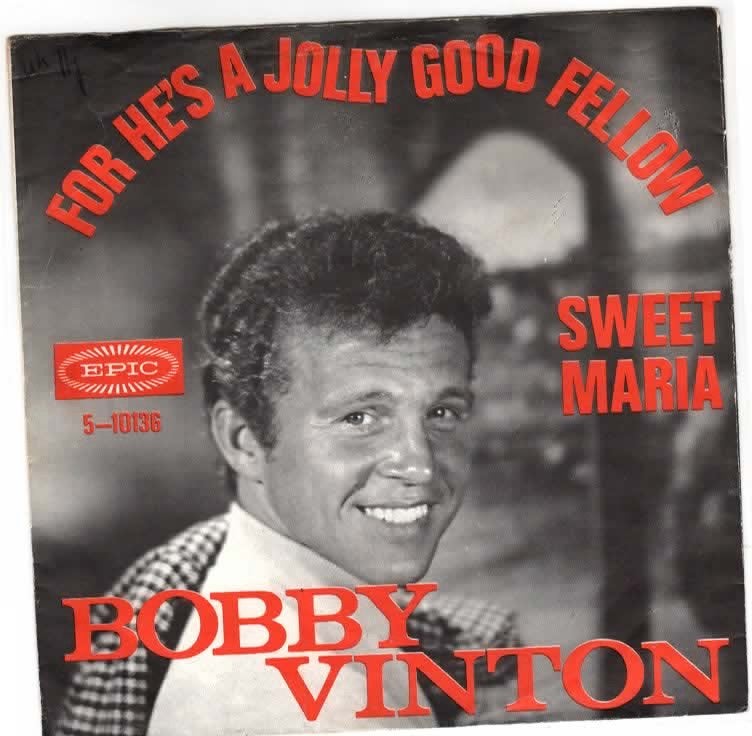 Bobby Vinton- For he's  a jolly good Fellow
