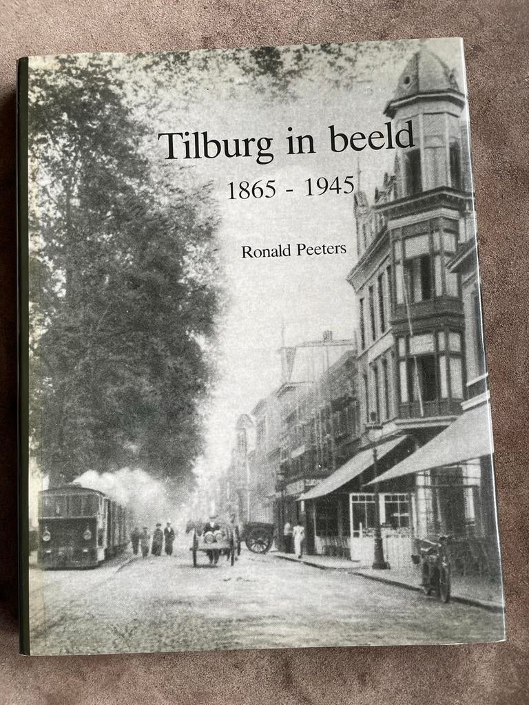 Tilburg in beeld 1865 - 1945 door Ronald Peeters, Ophalen of Verzenden, 20e eeuw of later, Gelezen