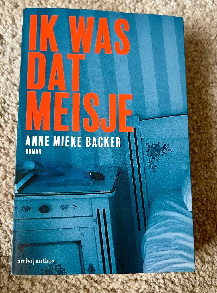 Ik was dat meisje - Anne Mieke Backer, Gelezen, Ophalen of Verzenden, Nederland, Anne Mieke Backer