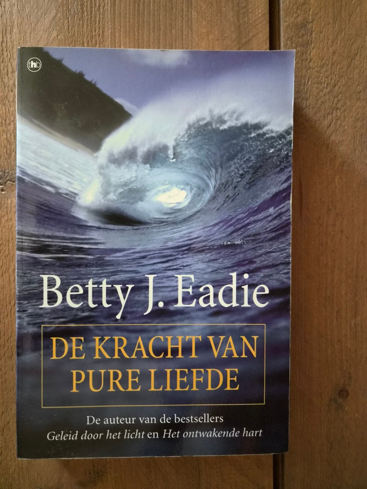 De Kracht van Pure Liefde - Betty J. Eadie, Gelezen, Ophalen of Verzenden, Betty J. Eadie, Spiritualiteit algemeen