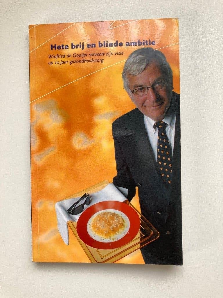 Hete brij en blinde ambitie Visie op 10 jaar gezondheidszorg, Ophalen of Verzenden, Winfried de Gooijer