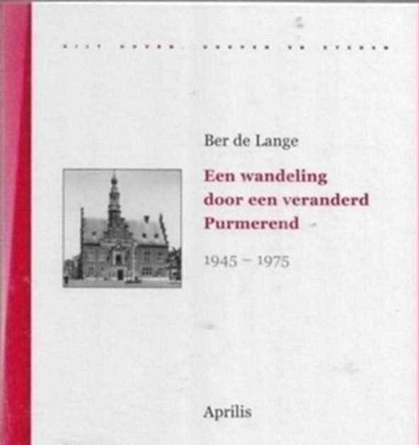 Ber De Lange Een wandeling door een veranderd Purmerend, Ophalen of Verzenden, Zo goed als nieuw