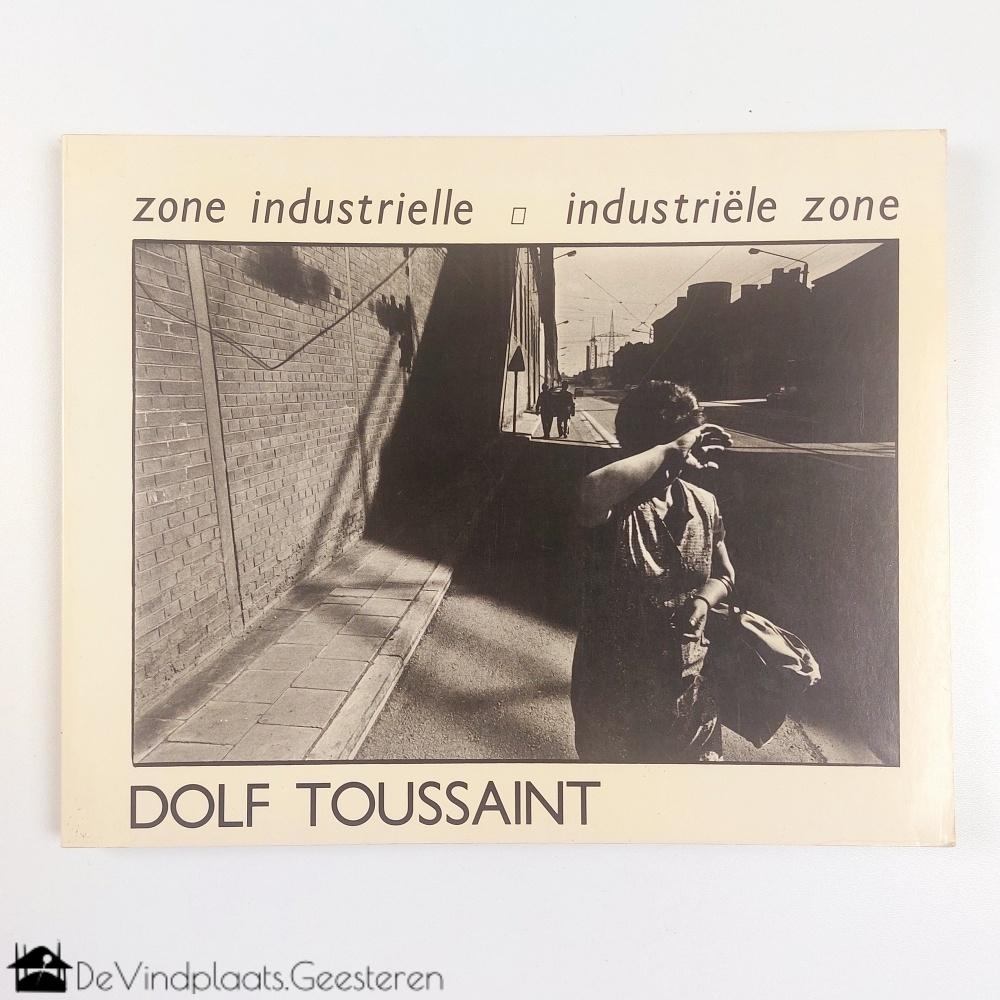 Dolf Toussaint – Industriële Zone, Boeken, Ophalen of Verzenden, Zo goed als nieuw, Fotografen
