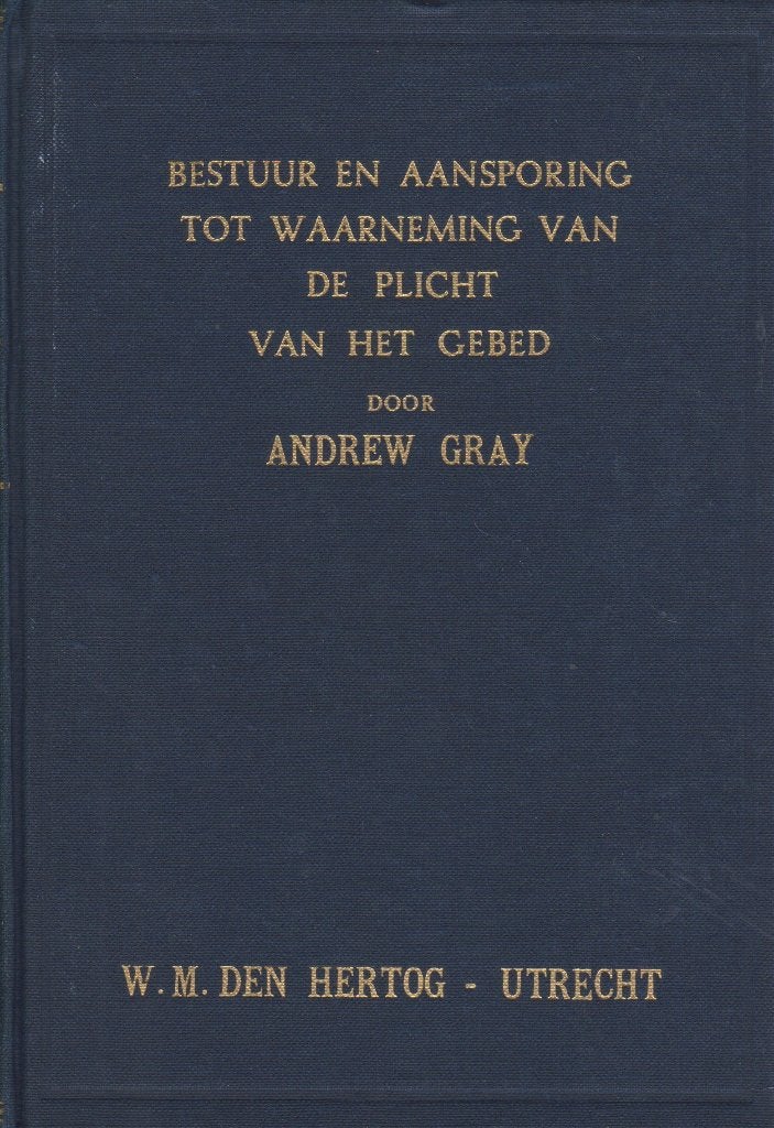 ANDREW GRAY - BESTUUR EN AANSPORING TOT PLICHT GEBED, Ophalen of Verzenden, Gelezen