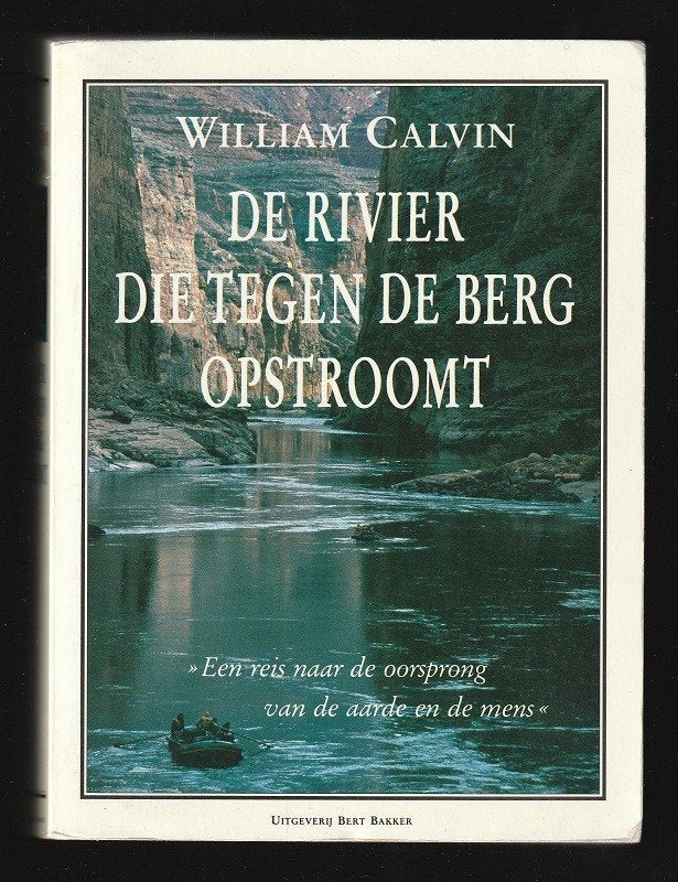 DE RIVIER DIE TEGEN DE BERG OPSTROOMT - WILLIAM CALVIN, Verzenden, Zo goed als nieuw, Europa