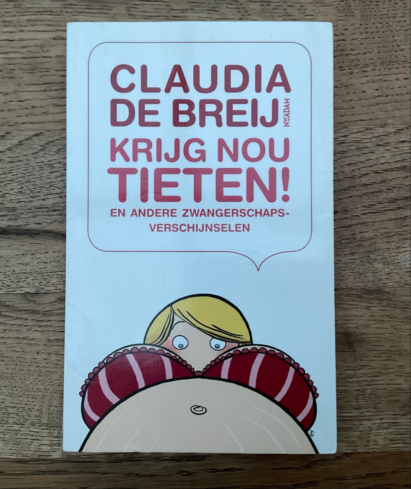 Claudia de Breij - Krijg Nou Tiet! (Zwangerschapsboek), Ophalen of Verzenden, Zo goed als nieuw, Zwangerschap en Bevalling