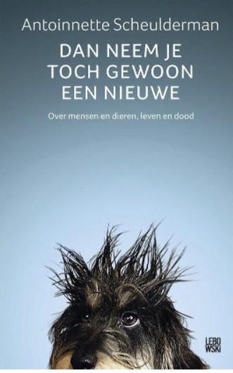 Dan neem je toch gewoon een nieuwe, Antoinnette Scheulderman, Verzenden, Zo goed als nieuw, Honden