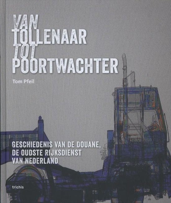 Van tollenaar tot poortwachter Geschiedenis van de douane,, Ophalen of Verzenden, Zo goed als nieuw