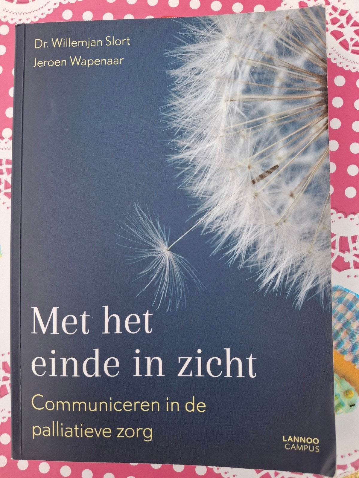 Met het einde in zicht: Communiceren in palliatieve zorg, Ophalen, Zo goed als nieuw, Dr. Willemjan Slort, Jeroen Wapenaar, Nederland