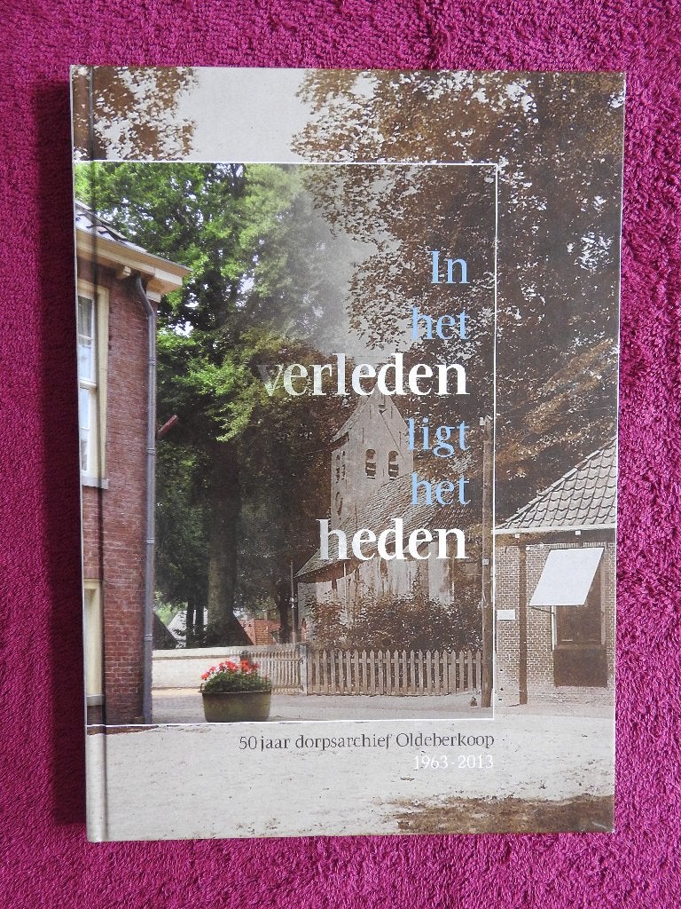 In het verleden ligt het heden - Oldeberkoop 1963-2013, Ophalen of Verzenden, Zo goed als nieuw