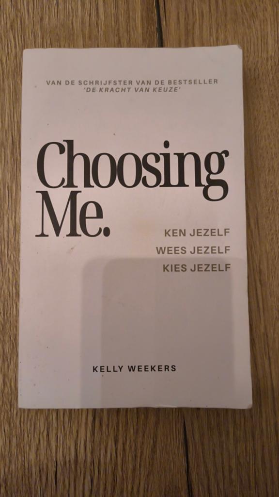 Choosing Me. - Kelly Weekers (Ken Jezelf, Wees Jezelf), Boeken, Ophalen of Verzenden, Gelezen, Kelly Weekers