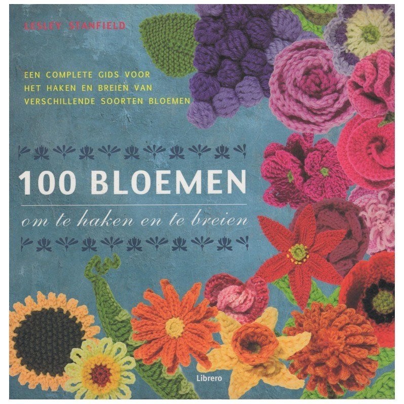 100 bloemen kom te haken en breien - Lesley Stanfield, Ophalen of Verzenden, Nieuw, Breien of Haken, Patroon of Boek