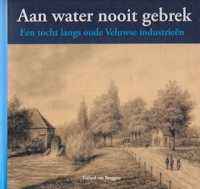 G v Bruggen: Aan water nooit gebrek - Veluwse industrieën, Ophalen of Verzenden, Zo goed als nieuw