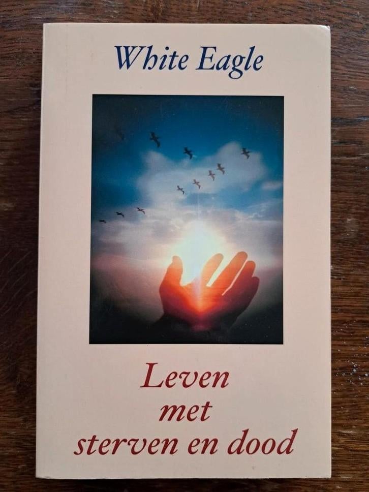 White Eagle - Leven met sterven en dood, Boeken, Achtergrond en Informatie, Ziel of Sterfelijkheid, Ophalen of Verzenden, White Eagle