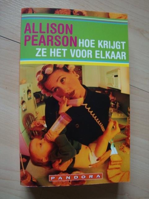HOE KRIJGT ZE HET VOOR ELKAAR door Allison Pearson, Ophalen of Verzenden, Zo goed als nieuw
