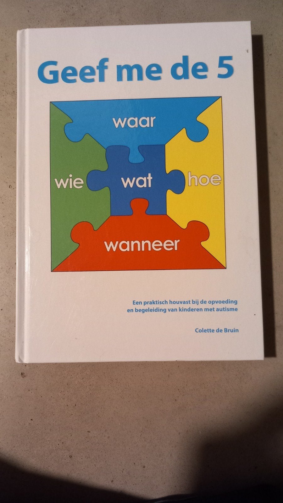Geef me de 5: Praktische gids voor autismebegeleiding, Ophalen of Verzenden, Zo goed als nieuw, Opvoeding vanaf 10 jaar, Colette de Bruin