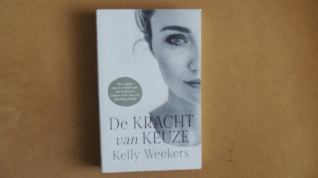 De kracht van keuze - Wat maakt je gelukkig? - Kelly Weekers, Ophalen of Verzenden, Zo goed als nieuw, Sociale psychologie, Kelly Weekers