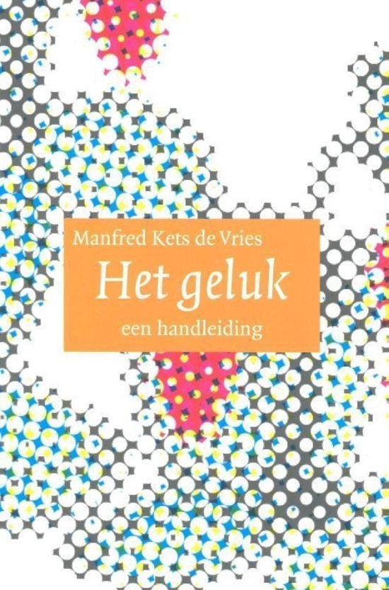 Manfred Kets de Vries: Het geluk, een handleiding, Boeken, Ophalen of Verzenden, Gelezen, Ontwikkelingspsychologie
