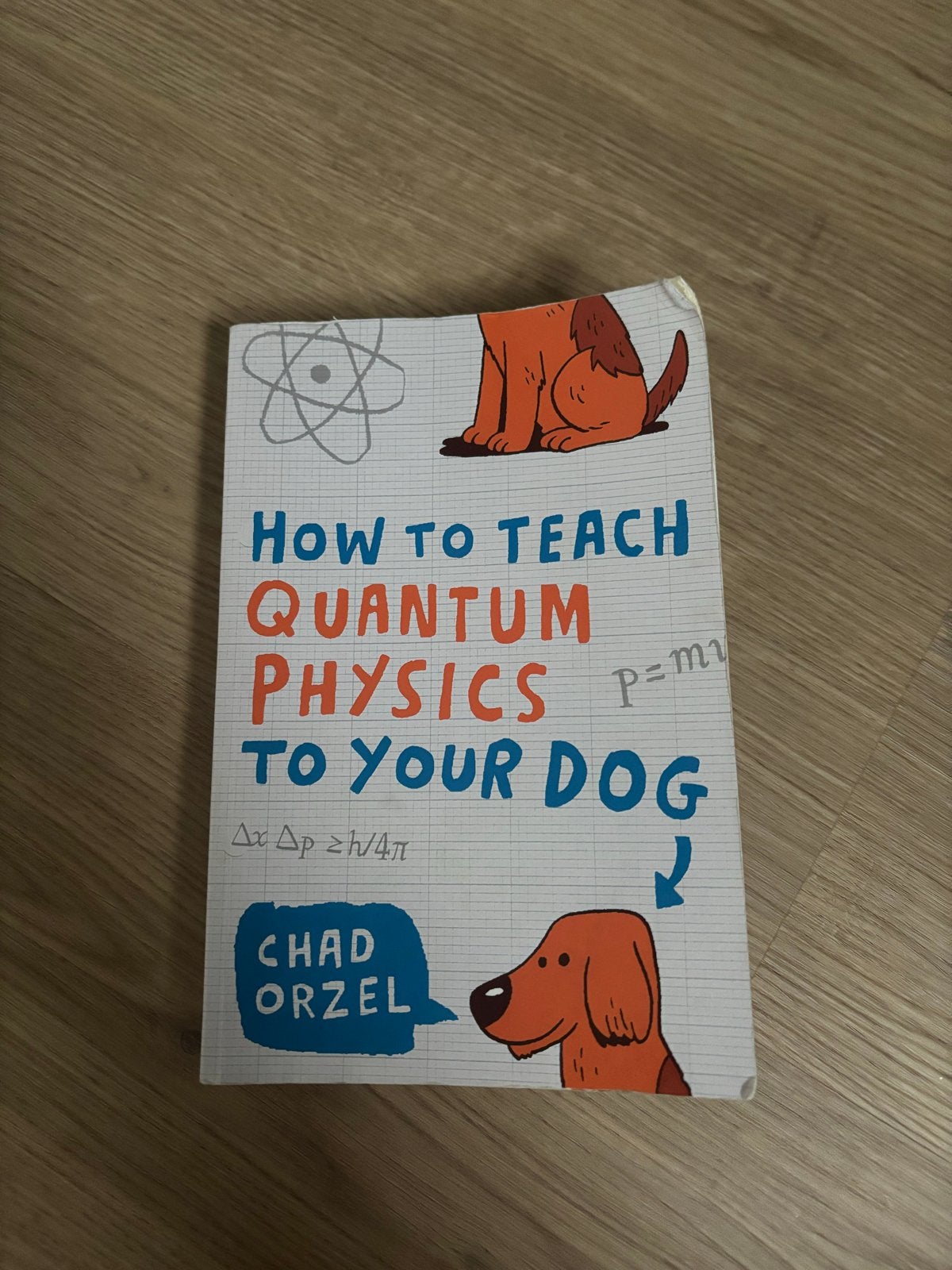 How to Teach Quantum Physics to Your Dog - Chad Orzel, Boeken, Ophalen of Verzenden, Zo goed als nieuw, Natuurwetenschap