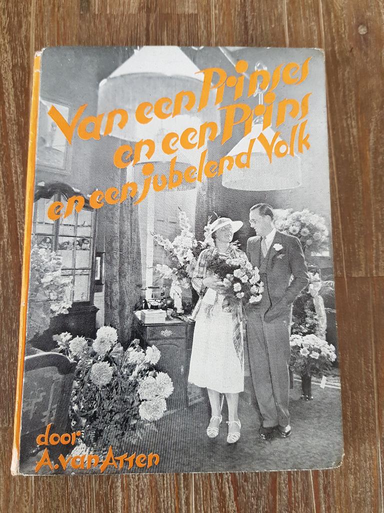 Van een Prinses en een Prins en een jubelend volk, Boeken, 20e eeuw of later, Ophalen of Verzenden, Zo goed als nieuw, A. van Atten