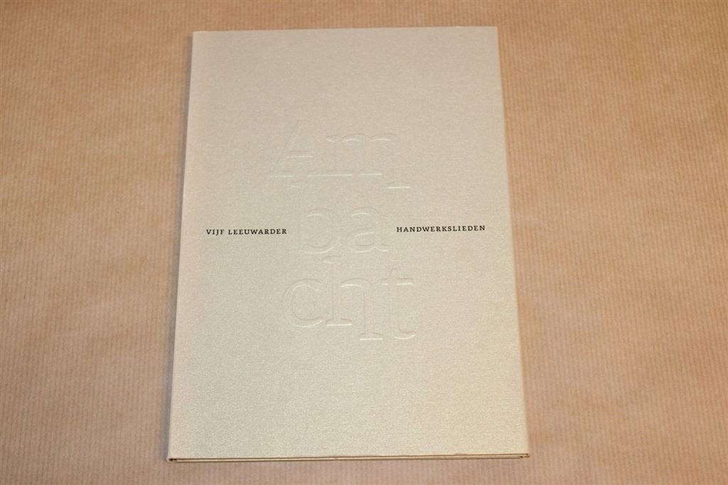 Ambacht - Vijf Leeuwarder Handwerkslieden, Boeken, Ophalen of Verzenden, Zo goed als nieuw