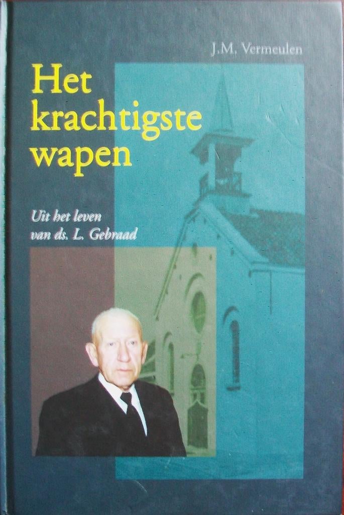 J.M. Vermeulen - Het krachtigste wapen (ds. L. Gebraad), Boeken, Godsdienst en Theologie, Ophalen of Verzenden, Gelezen, Christendom | Protestants