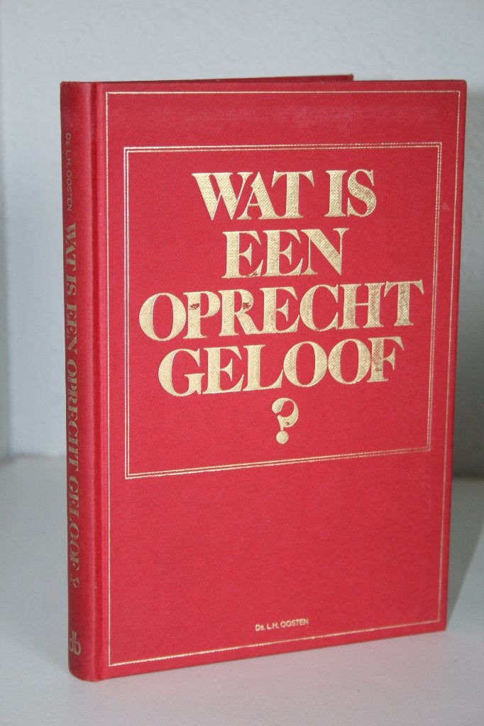 Ds. L.H. Oosten - Wat is een oprecht geloof?, Boeken, Ophalen of Verzenden, Gelezen, Christendom | Protestants