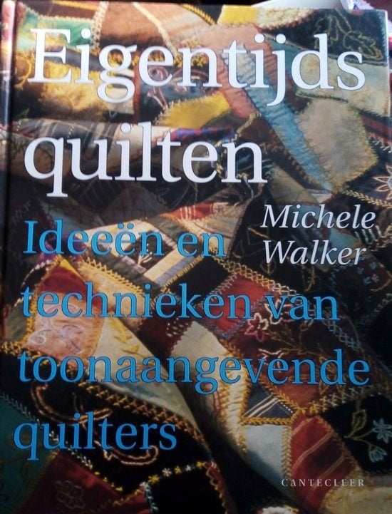Michele Walker - Eigentijds quilten - Cantecleer, Michele Walker, Ophalen of Verzenden, Zo goed als nieuw, Borduren en Naaien