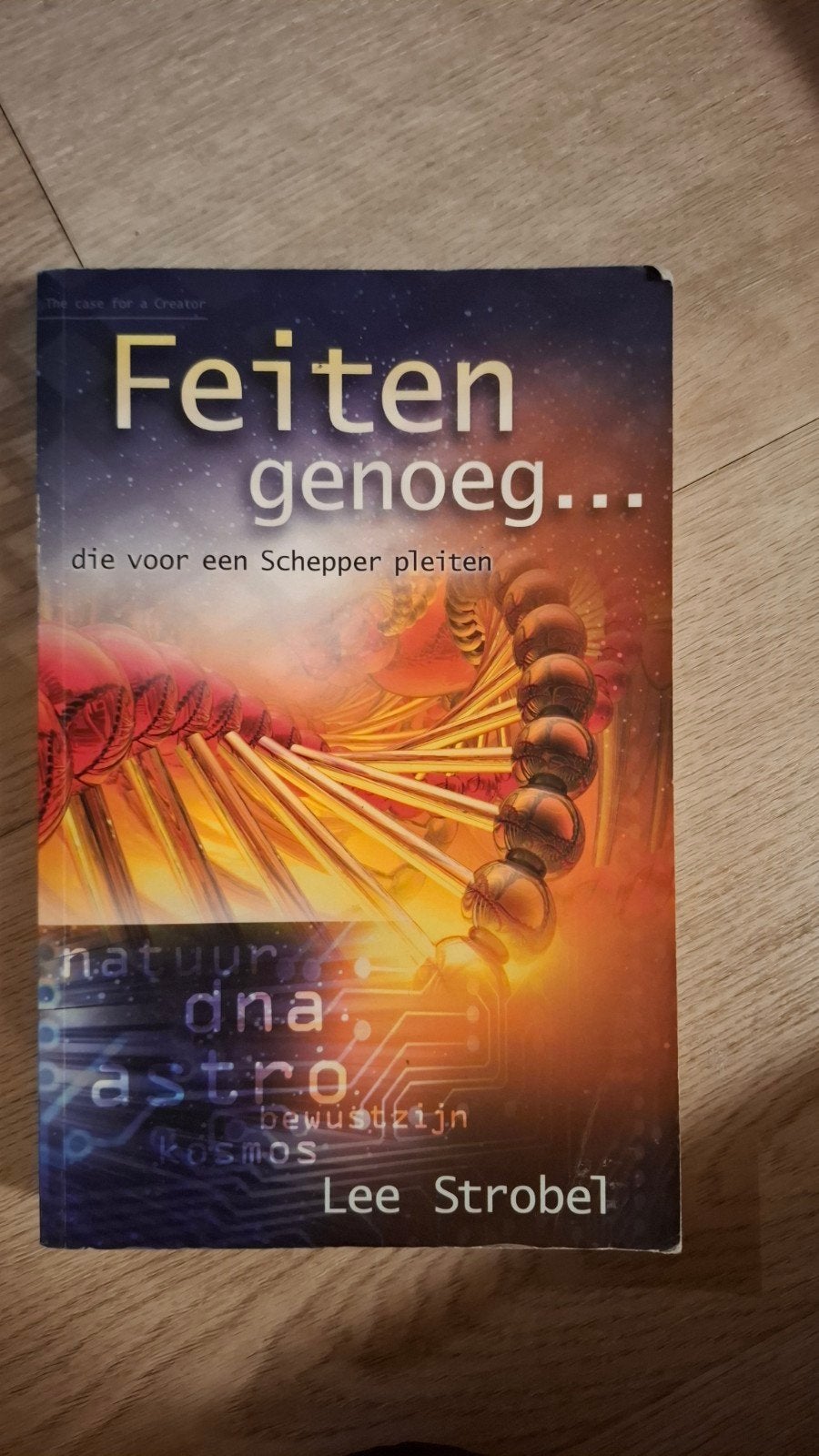 Feiten genoeg... die voor een Schepper pleiten - Lee Strobel, Lee Strobel, Achtergrond en Informatie, Spiritualiteit algemeen