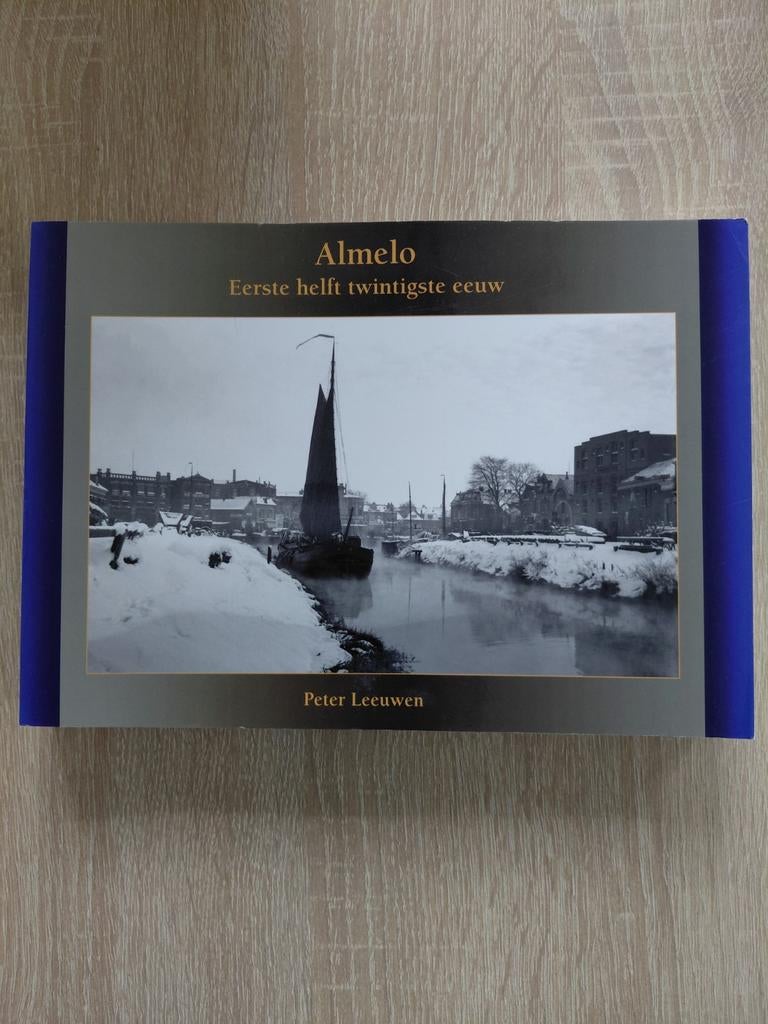 Almelo: Eerste helft twintigste eeuw - Peter Leeuwen, Ophalen of Verzenden, 20e eeuw of later, Zo goed als nieuw, Peter Leeuwen