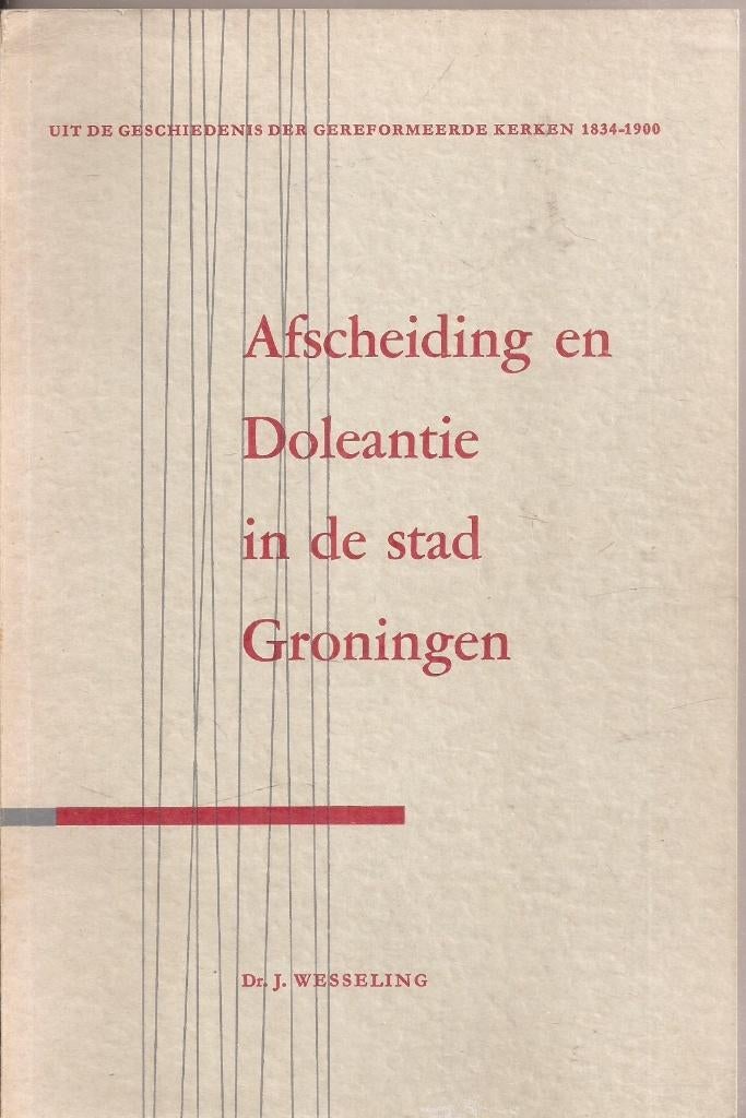 Wesseling, J. - Afscheiding en Doleantie in stad Groningen, Gelezen, Ophalen of Verzenden, Dr. J. Wesseling, 19e eeuw