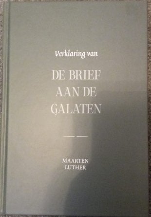 Verklaring van de Brief aan de Galaten - Maarten Luther, Ophalen of Verzenden, Zo goed als nieuw
