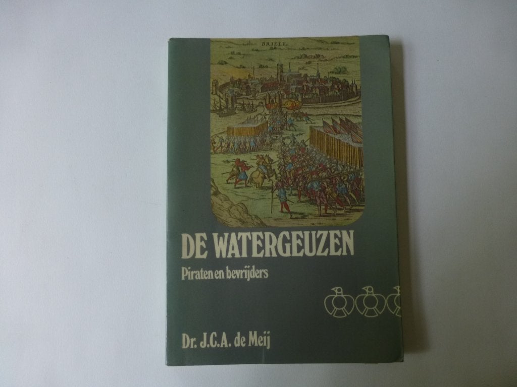 Dr. J.C.A. de Meij, De watergeuzen. Piraten en bevrijders, Ophalen of Verzenden, 15e en 16e eeuw, Gelezen