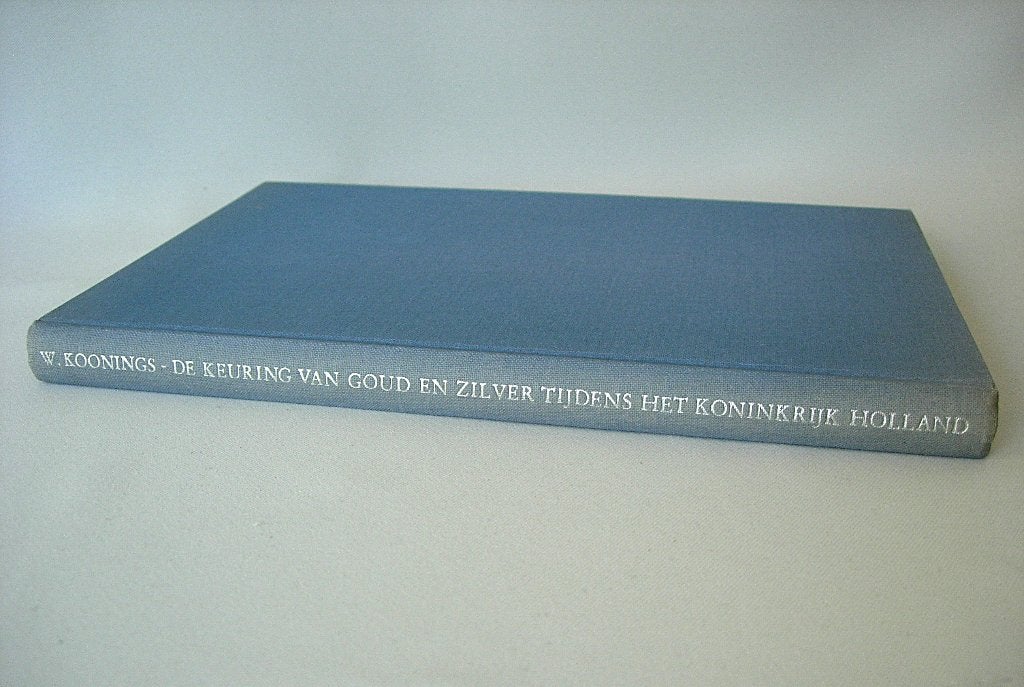 DE KEURING VAN GOUD EN ZILVER TIJDENS HET KONINKRIJK HOLLAND, Ophalen of Verzenden, Gelezen, W. KOONINGS