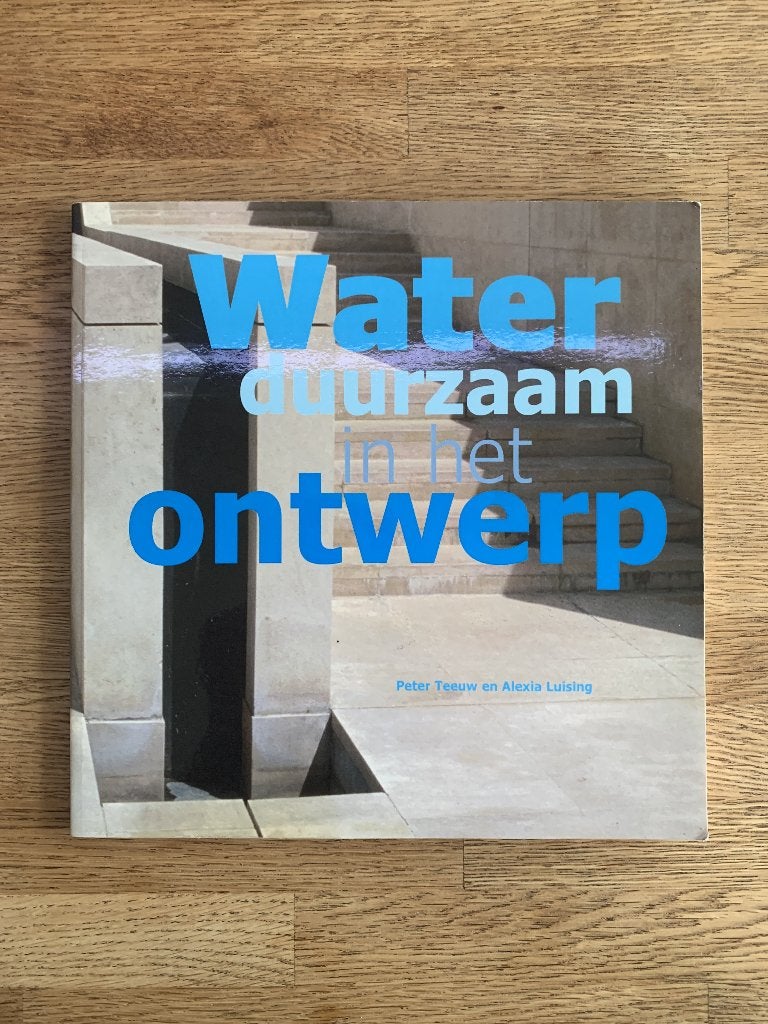 Water duurzaam in het ontwerp Peter Teeuw en Alexia Luising, Ophalen, Gelezen