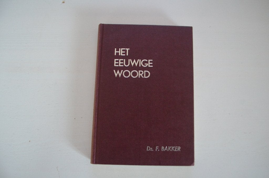 Het eeuwige Woord | Ds. F. Bakker | Deel 2, Boeken, Ophalen of Verzenden, Zo goed als nieuw, Ds. F. Bakker, Christendom | Protestants