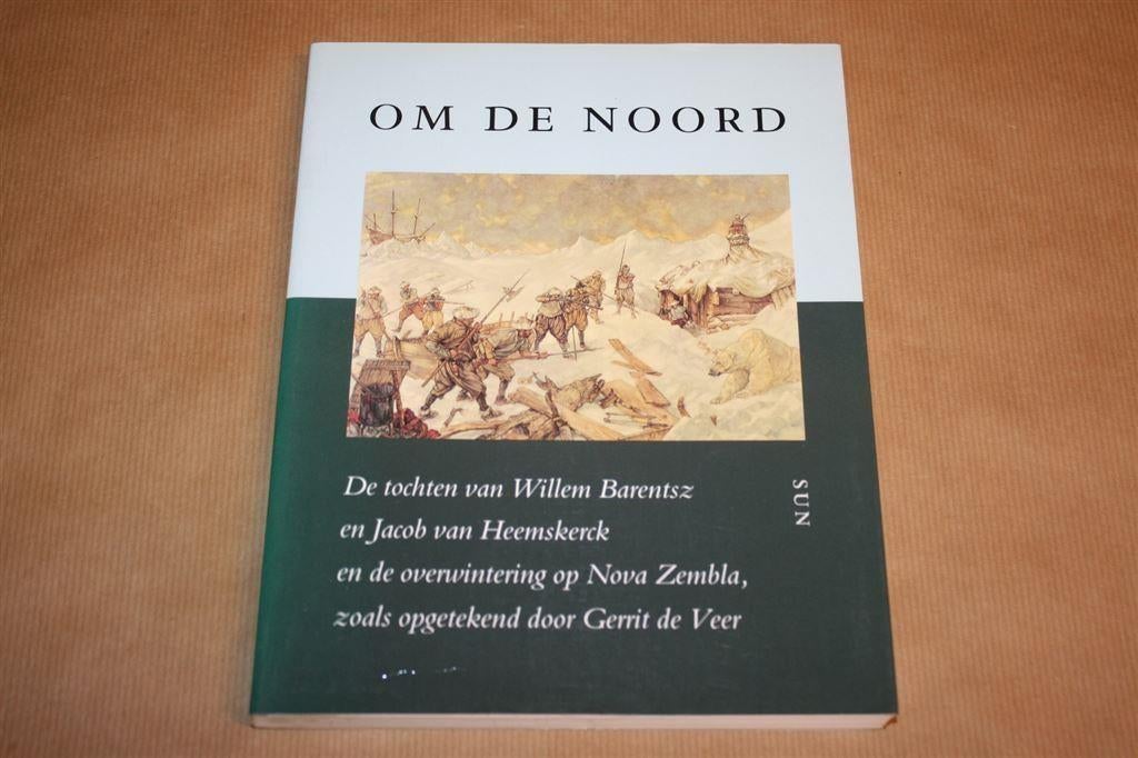 Om de Noord - Tochten van Barentsz en Heemskerck, Ophalen of Verzenden, Zo goed als nieuw