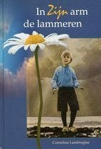 In Zijn arm de lammeren, Boeken, Ophalen of Verzenden, Zo goed als nieuw, Cornelius Lambregtse, Christendom | Protestants