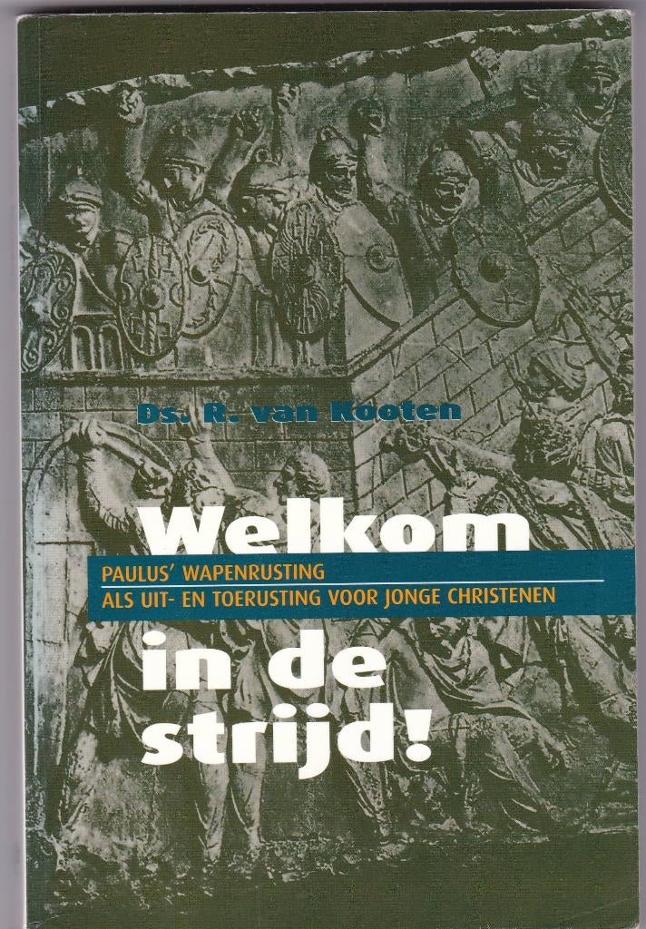 Kooten, ds. R. van – Welkom in de strijd (Wapenrusting Gods), Ophalen of Verzenden, Gelezen, Kooten, ds. R. van, Christendom | Protestants