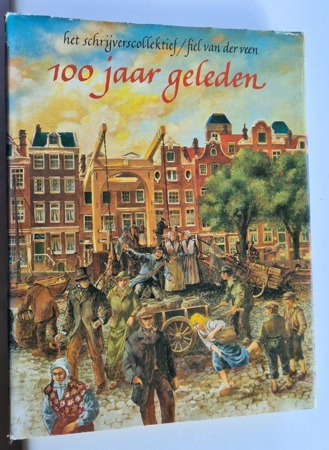 100 jaar geleden - Fiel van der Veen, Schrijverscollectief, Ophalen of Verzenden, 19e eeuw, Gelezen