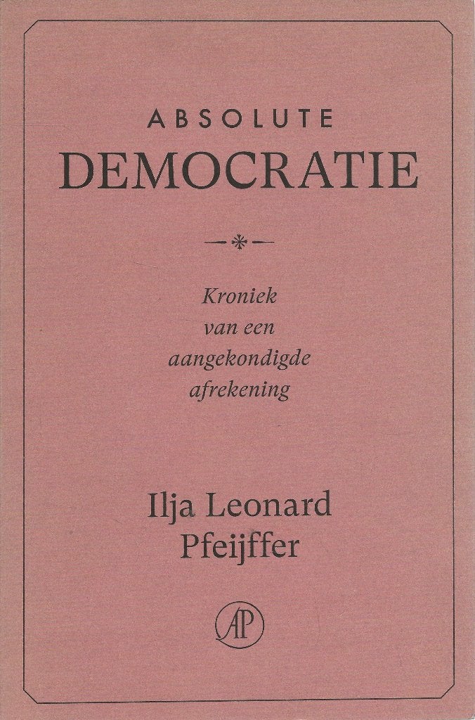 Absolute Democratie - Ilja Leonard Pfeijffer, Boeken, Ophalen of Verzenden, Nieuw, Ilja Leonard Pfeijffer